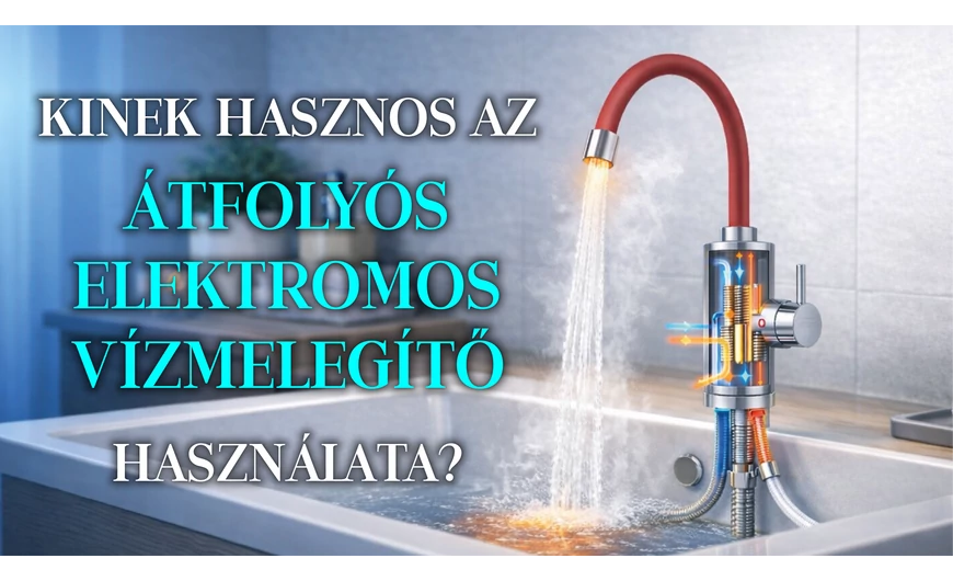 Kinek hasznos az átfolyós elektromos vízmelegítő használata?